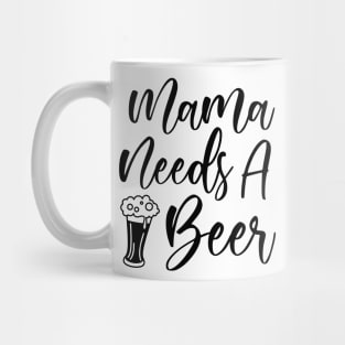 Mama Needs A Beer Mug